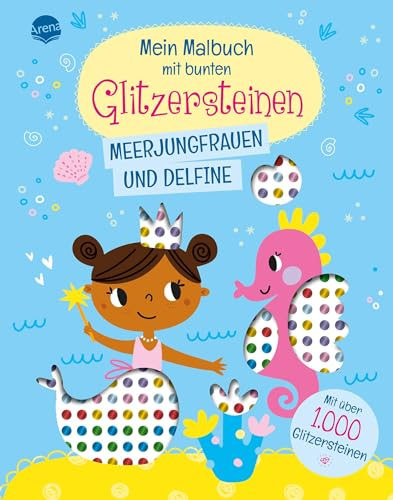 Mein Malbuch mit bunten Glitzersteinen. Meerjungfrauen und Delfine (Mit über 1.000 Glitzersteinen): Unterwasserwelt-Malbuch mit Glitzersteinen zum ... 4 Jahren (Bücher mit bunten Glitzersteinen)