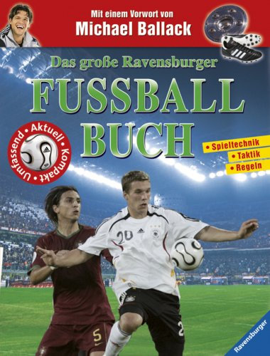 Das große Ravensburger Fußballbuch: Spieltechnik, Taktik, Regeln. Vorw. v. Michael Ballack