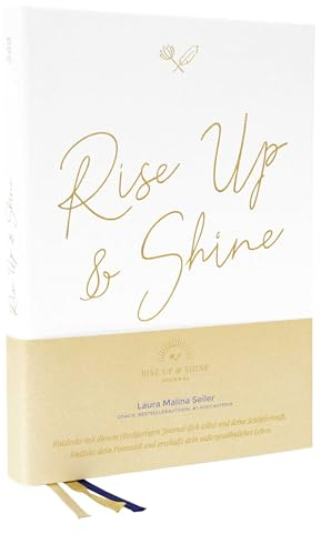 Rise Up & Shine Journal: Entdecke mit diesem einzigartigen Journal dich selbst und deine Schöpferkraft. Entfalte dein Potenzial und erschaffe dein außergewöhnliches Leben