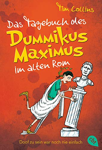 Das Tagebuch des Dummikus Maximus im alten Rom - Doof zu sein war noch nie einfach -: Band 1