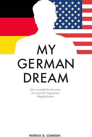 My German Dream: Eine unmögliche Karriere im Land der begrenzten Möglichkeiten