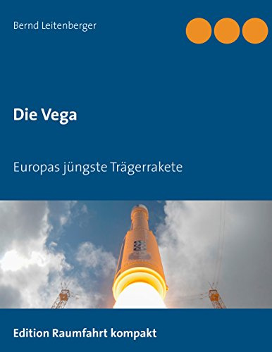 Die Vega: Europas jüngste Trägerrakete