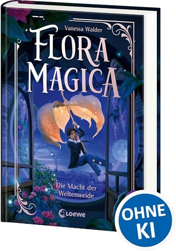 Flora Magica (Band 3) - Die Macht der Weltenweide: Ein magischer Samen, der alle retten könnte - Der fulminante Höhepunkt des Middle-Grade-Abenteuers ab 9 Jahren von Erfolgsautorin Vanessa Walder