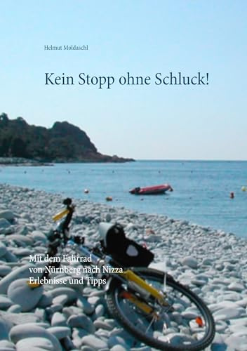 Kein Stopp ohne Schluck!: Mit dem Fahrrad von Nürnberg nach Nizza - Erlebnisse und Tipps