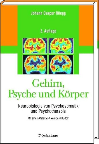 Gehirn, Psyche und Körper. Neurobiologie von Psychosomatik und Psychotherapie
