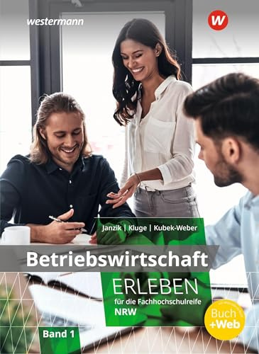 Betriebswirtschaft erleben für die Fachhochschulreife Nordrhein-Westfalen: Schulbuch 1 (Wirtschaft erleben: für die Fachhochschulreife für Nordrhein-Westfalen)