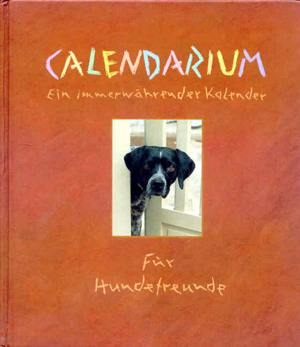 Calendarium - Ein immerwährender Kalender für Hundefreunde