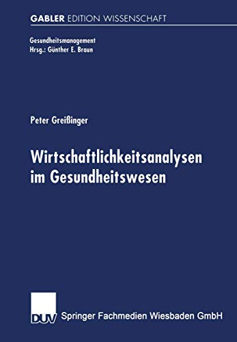 Wirtschaftlichkeitsanalysen im Gesundheitswesen: Analyse und Beispielhafte Anwendung der Data Envelopment Analysis (Gesundheits- und Qualitätsmanagement) (German Edition)
