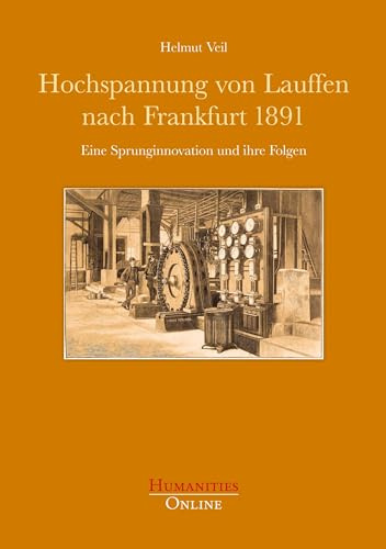 Hochspannung von Lauffen nach Frankfurt 1891: Eine Sprunginnovation und ihre Folgen