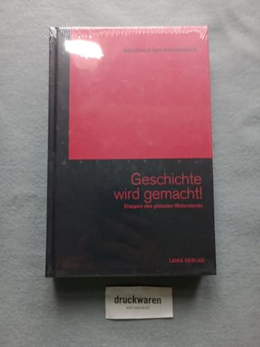 Geschichte wird gemacht!: Etappen des globalen Widerstands (Bibliothek des Widerstands)