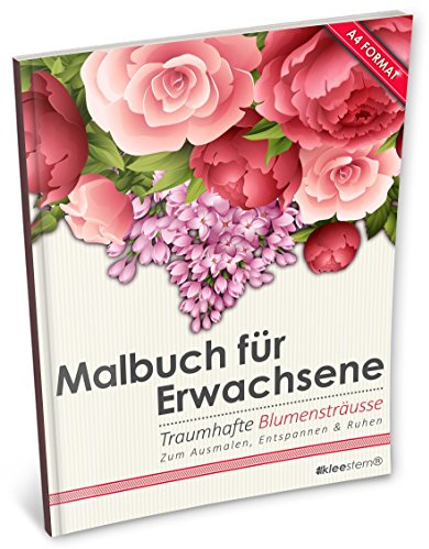 Malbuch für Erwachsene: Traumhafte Blumensträuße/Bouquets (Kleestern®, A4 Format, 40+ Motive) (A4 Malbuch für Erwachsene, Band 10)