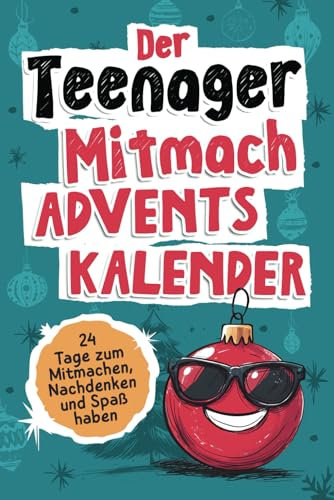 Der Teenager Mitmach Adventskalender: 24 Tage zum Mitmachen, Nachdenken und Spaß haben