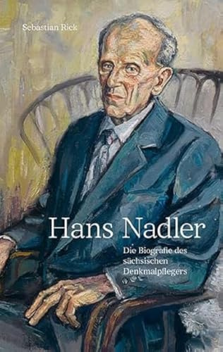 Hans Nadler (1910–2005): Die Biografie des sächsischen Denkmalpflegers