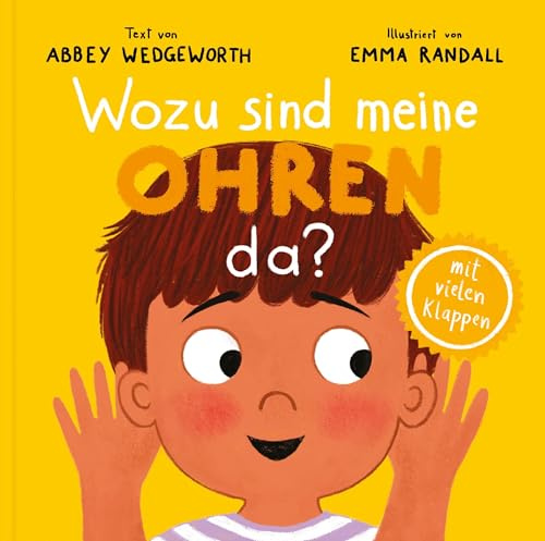 Wozu sind meine Ohren da?: Pappbilderbuch mit vielen Klappen für Kinder ab 1 Jahr (Kinderherz geprägt von Gott)