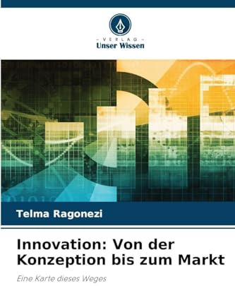 Innovation: Von der Konzeption bis zum Markt: Eine Karte dieses Weges