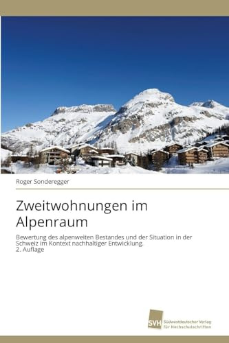 Zweitwohnungen im Alpenraum: Bewertung des alpenweiten Bestandes und der Situation in der Schweiz im Kontext nachhaltiger Entwicklung. 2. Auflage
