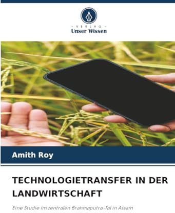 TECHNOLOGIETRANSFER IN DER LANDWIRTSCHAFT: Eine Studie im zentralen Brahmaputra-Tal in Assam