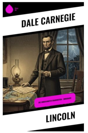 Lincoln: Charakterstudie über politische Führung, Selbstüberwindung und moralische Autorität im Amerika des 19. Jahrhunderts