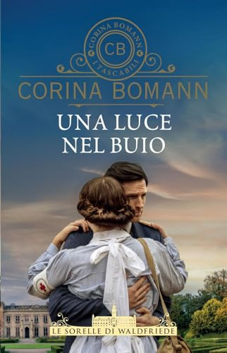 Una luce nel buio. Le sorelle di Waldfriede (I tascabili di Corina Bomann)