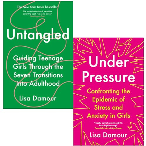 Under Pressure Confronting the Epidemic of Stress and Anxiety in Girls & Untangled By Lisa Damour 2 Books Collection Set