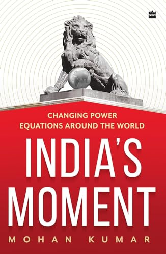 INDIA'S MOMENT: Changing Power Equations Around the World