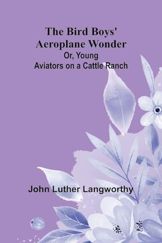The Bird Boys' Aeroplane Wonder; Or, Young Aviators on a Cattle Ranch
