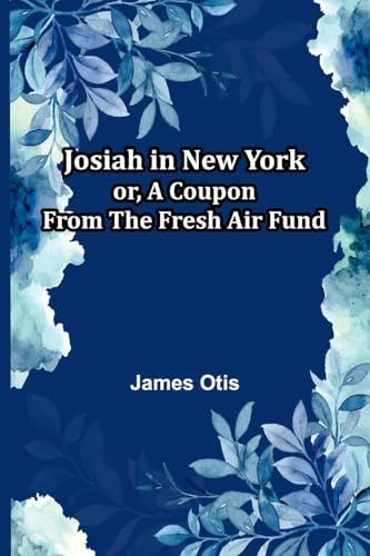 Josiah In New York; Or, A Coupon From The Fresh Air Fund