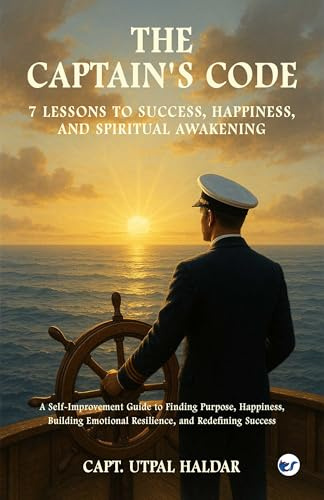 The Captain’s Code - 7 Sea Lessons for a Richer Life: A Self-Improvement Guide to Finding Purpose, Happiness, Building Emotional Resilience, and Redefining Success