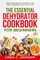 The Essential Dehydrator Cookbook for Beginners:: Step by Step Guide to Dehydrating Fruit, Meat, Vegetables and So Much More (Preppers Canning and Preserving For Beginners Book)