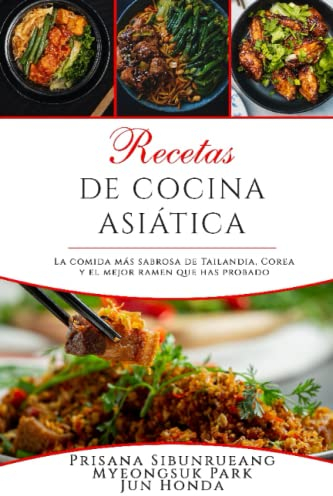 Recetas de cocina asiática: La comida más sabrosa de Tailandia, Corea y el mejor ramen que has probado