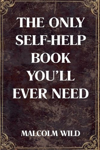 The Only Self-Help Book You'll Ever Need