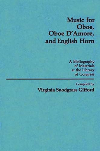 Music for Oboe, Oboe D'Amore, and English Horn: A Bibliography of Materials at the Library of Congress (Music Reference Collection, Band 1)