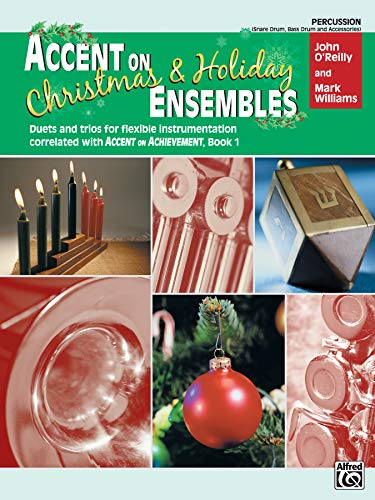 Accent on Christmas and Holiday Ensembles: Percussion: Percussion Snare Drum, Bass Drum and Accessories; Duets and Trios for Flexible Instrumentation Correlated With Accent on Achievement Book 1