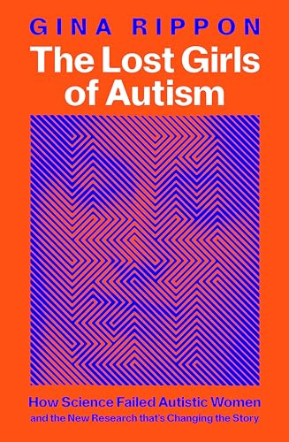 The Lost Girls of Autism: The Untold Story of Women on the Spectrum