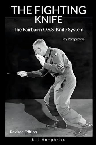 The Fighting Knife Revised Edition: The Fairbairn O.S.S. Knife System, My Perspective