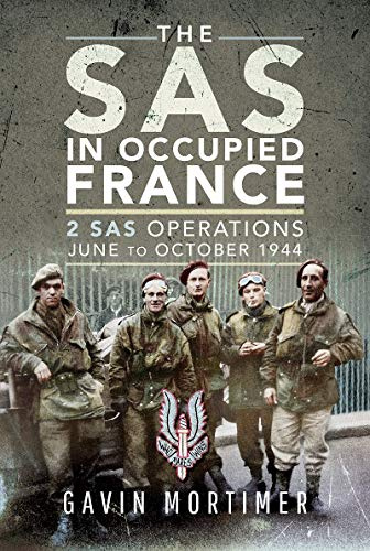 The SAS in Occupied France: 1 SAS Operations, June to October 1944