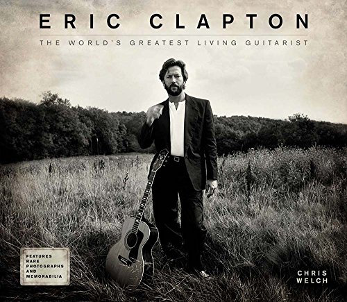 Eric Clapton: The World's Greatest Living Guitarist