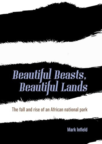 Beautiful Beasts, Beautiful Lands: The Fall and Rise of an African National Park