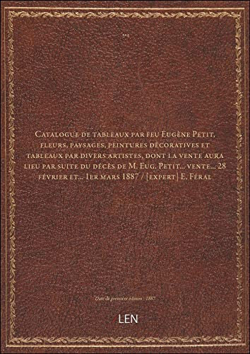 Catalogue de tableaux par feu Eugène Petit, fleurs, paysages, peintures décoratives et tableaux par