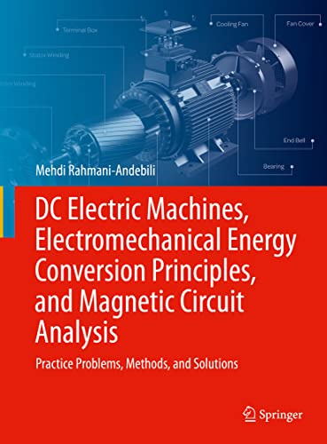 DC Electric Machines, Electromechanical Energy Conversion Principles, and Magnetic Circuit Analysis: Practice Problems, Methods, and Solutions