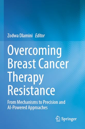 Overcoming Breast Cancer Therapy Resistance: From Mechanisms to Precision and AI-Powered Approaches