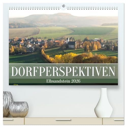 Dorfperspektiven - Elbsandstein (hochwertiger Premium Wandkalender 2026 DIN A2 quer), Kunstdruck in Hochglanz: Ausblicke von Dorf zu Dorf (CALVENDO Natur)