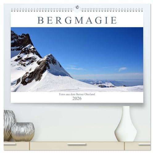 Bergmagie – Fotos aus dem Berner Oberland (hochwertiger Premium Wandkalender 2026 DIN A2 quer), Kunstdruck in Hochglanz: Der Kalender zeigt den Zauber ... des Berner Oberlandes (CALVENDO Natur)