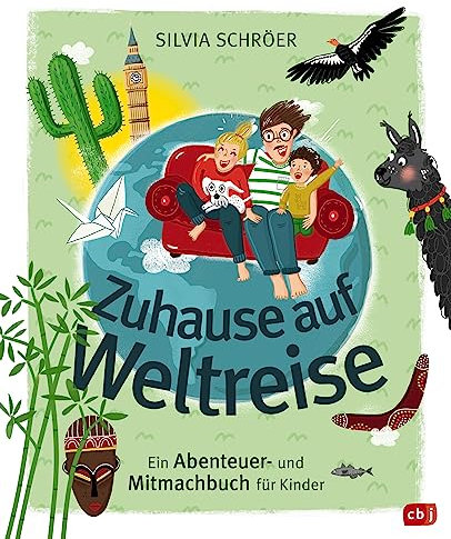 Zuhause auf Weltreise – Ein Abenteuer- und Mitmachbuch für Kinder: Mit Eintragteil für eigene Entdeckungen, Bucket Listen usw.