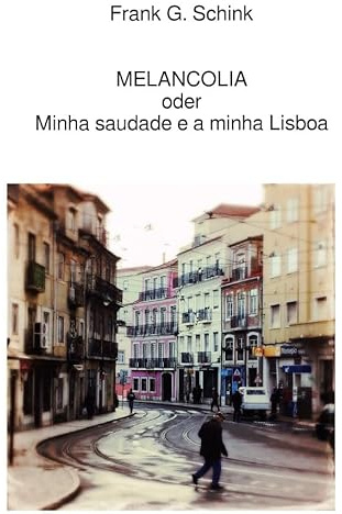 MELANCOLIA oder Minha saudade e a minha Lisboa