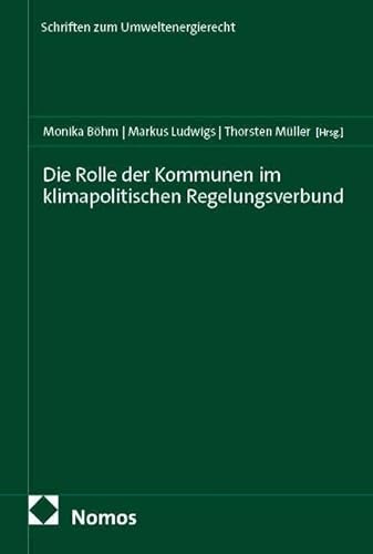 Die Rolle der Kommunen im klimapolitischen Regelungsverbund (Schriften zum Umweltenergierecht)