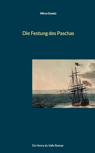 Die Festung des Paschas: Ein Henry du Valle Roman (Henry du Valle-Reihe)
