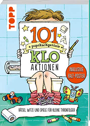 101 pupskackgeniale Klo-Aktionen: Rätsel, Witze und Spiele für kleine Thronfolger. Inklusive Falt-Poster!