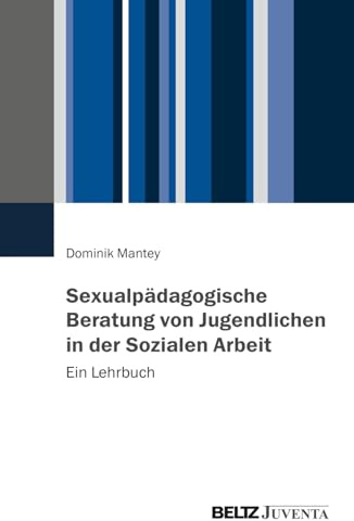 Sexualpädagogische Beratung von Jugendlichen in der Sozialen Arbeit: Ein Lehrbuch