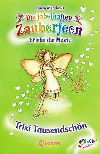 Trixi Tausendschön (Band 20): Erlebe die Magie (Die fabelhaften Zauberfeen, Band 20)